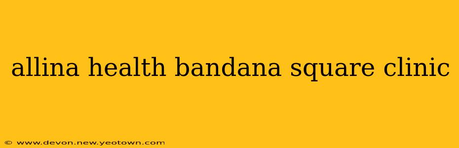 allina health bandana square clinic