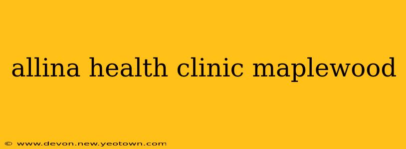 allina health clinic maplewood