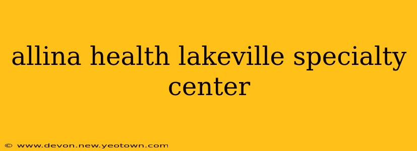 allina health lakeville specialty center