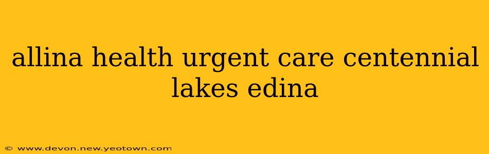 allina health urgent care centennial lakes edina