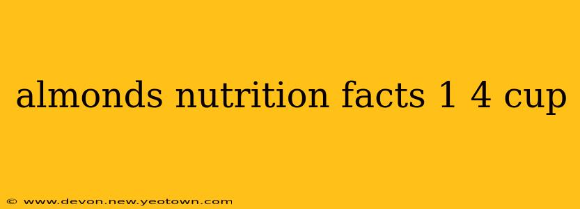 almonds nutrition facts 1 4 cup