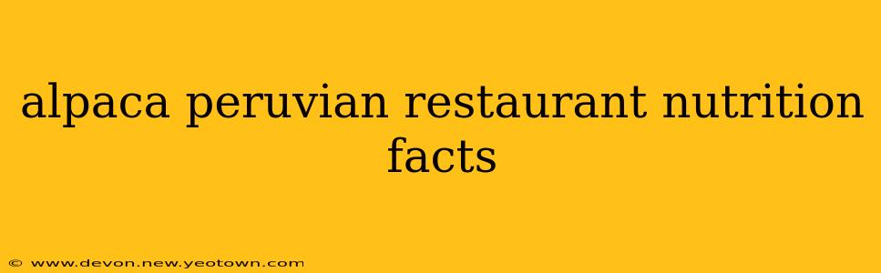 alpaca peruvian restaurant nutrition facts