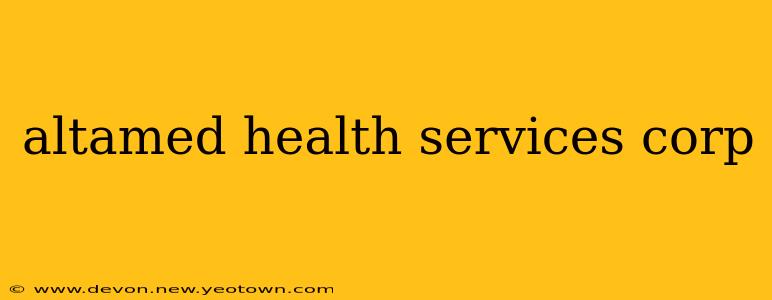 altamed health services corp