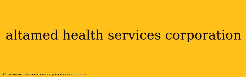 altamed health services corporation