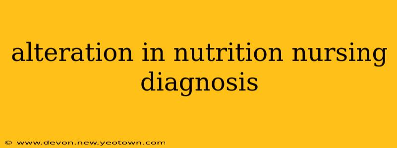 alteration in nutrition nursing diagnosis