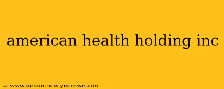 american health holding inc