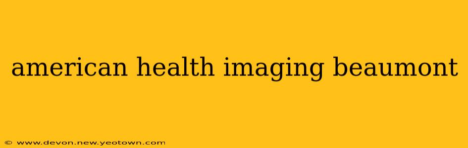 american health imaging beaumont