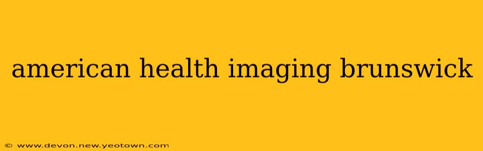 american health imaging brunswick