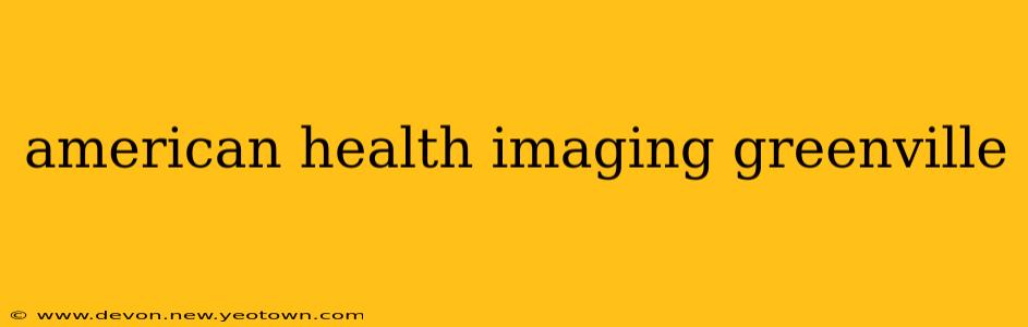american health imaging greenville
