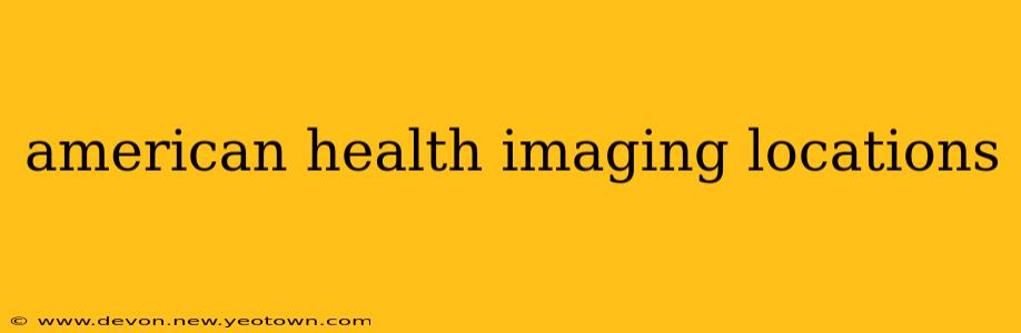 american health imaging locations