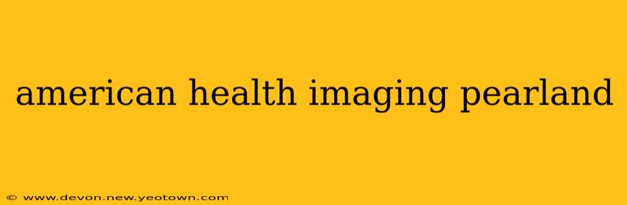 american health imaging pearland