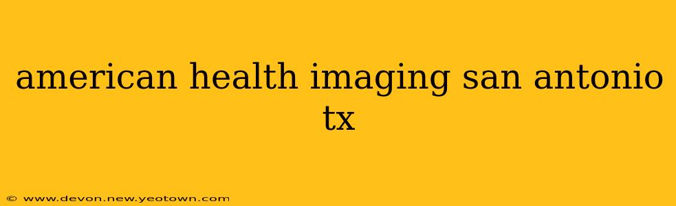 american health imaging san antonio tx