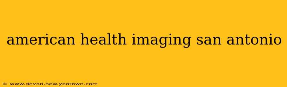 american health imaging san antonio