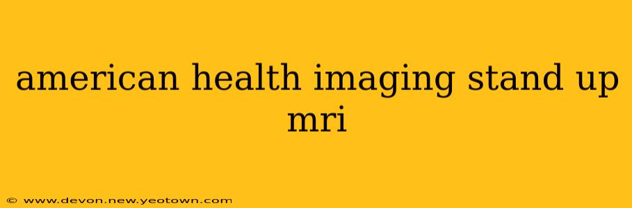 american health imaging stand up mri