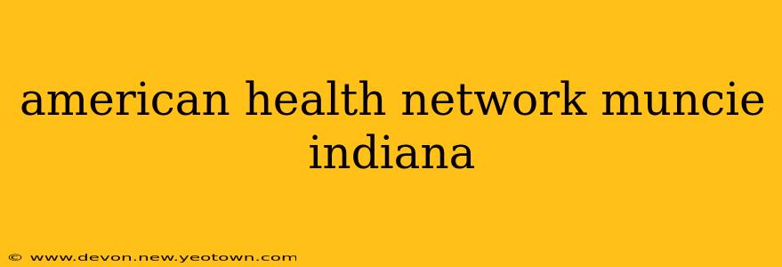 american health network muncie indiana