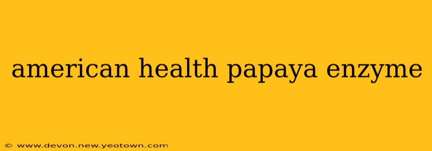 american health papaya enzyme