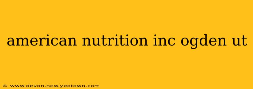 american nutrition inc ogden ut