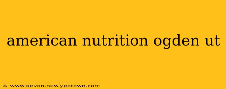 american nutrition ogden ut