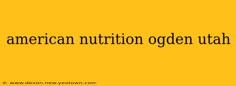 american nutrition ogden utah