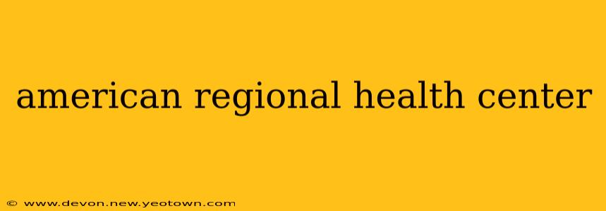 american regional health center