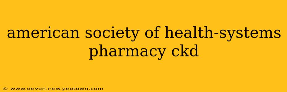 american society of health-systems pharmacy ckd