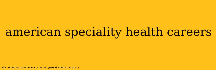 american speciality health careers