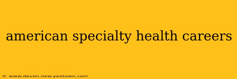 american specialty health careers