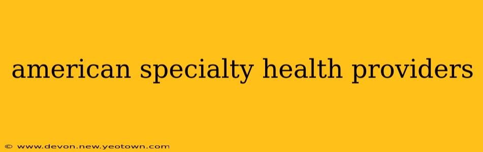 american specialty health providers