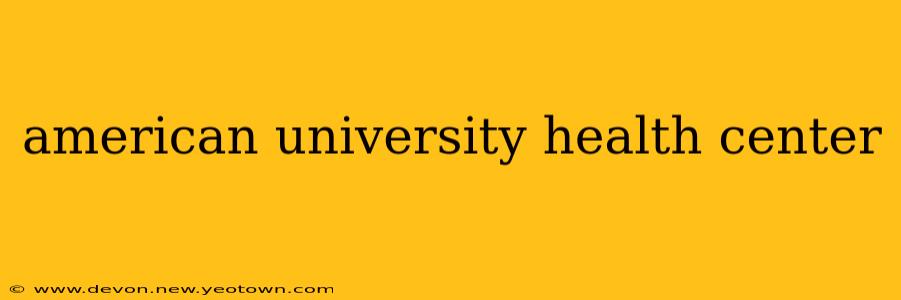 american university health center