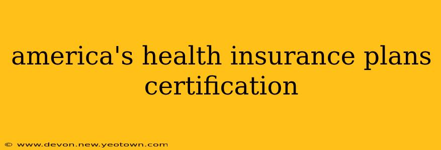 america's health insurance plans certification