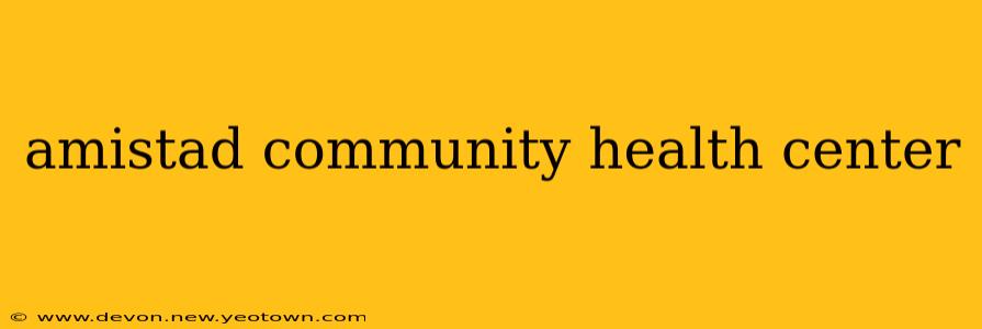 amistad community health center