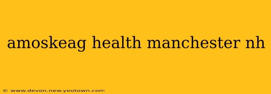 amoskeag health manchester nh