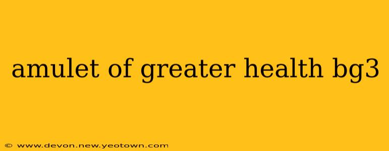 amulet of greater health bg3