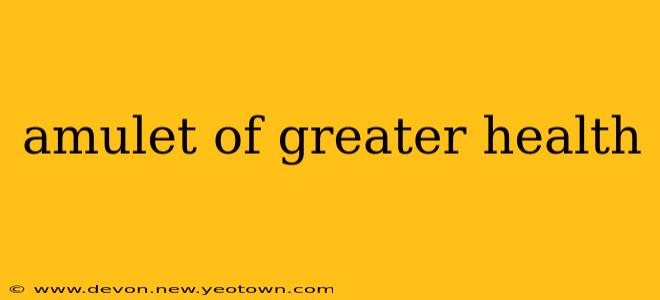 amulet of greater health