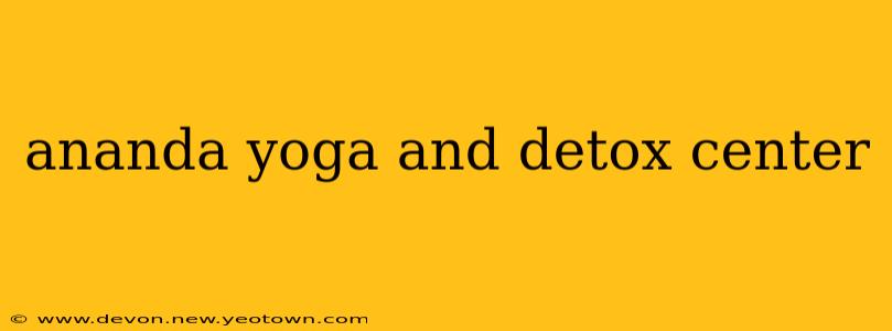 ananda yoga and detox center