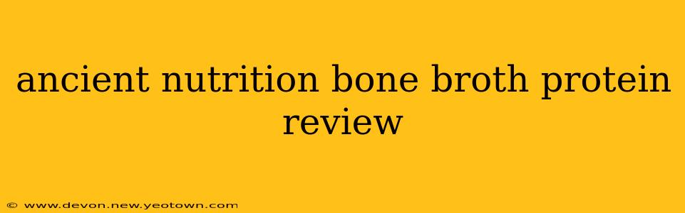 ancient nutrition bone broth protein review