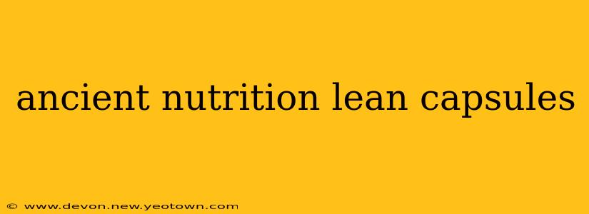 ancient nutrition lean capsules