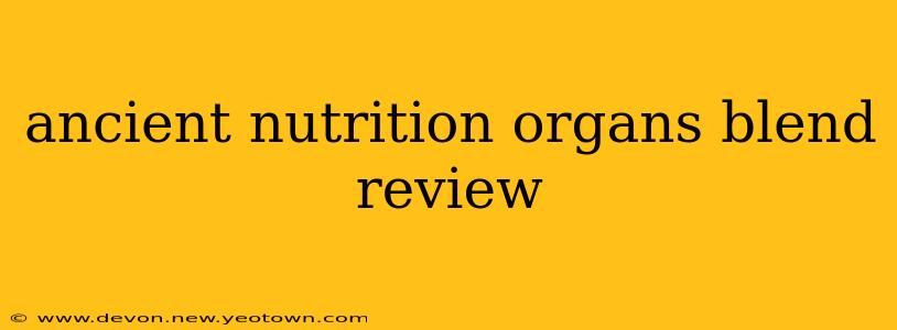 ancient nutrition organs blend review