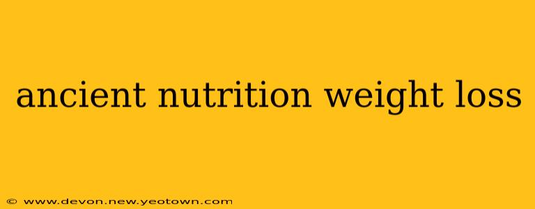 ancient nutrition weight loss
