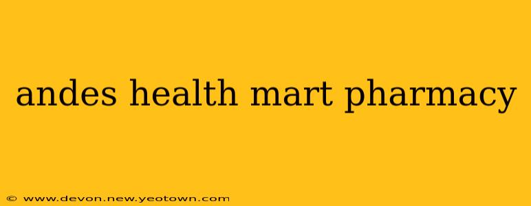 andes health mart pharmacy