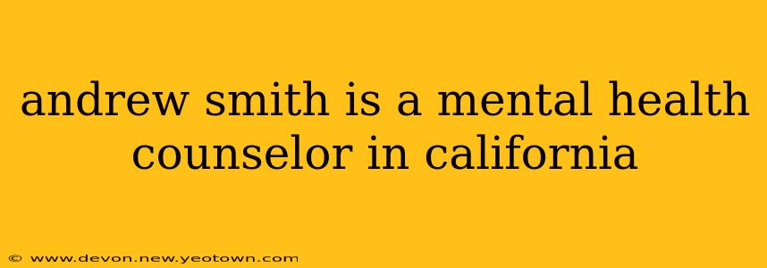 andrew smith is a mental health counselor in california
