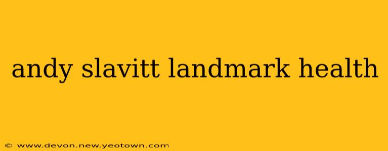 andy slavitt landmark health