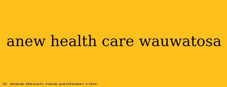 anew health care wauwatosa