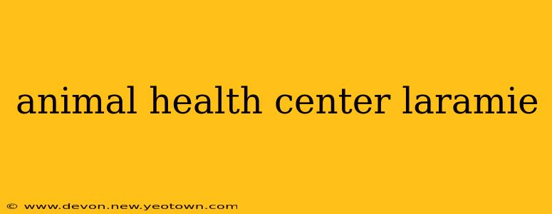 animal health center laramie