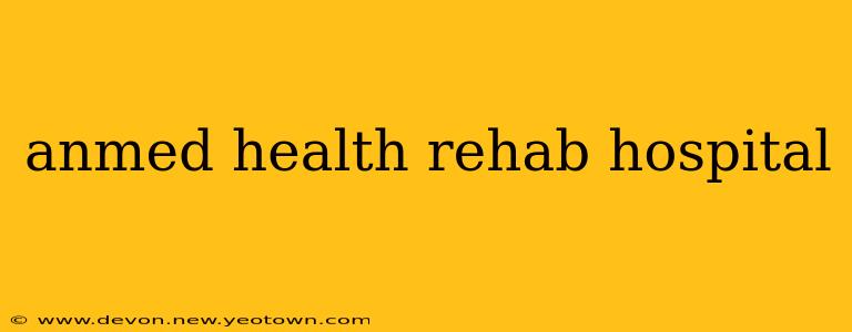 anmed health rehab hospital
