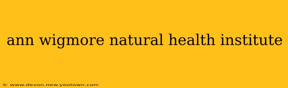 ann wigmore natural health institute