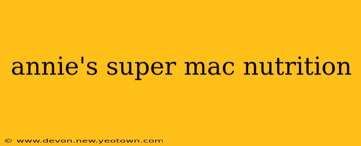 annie's super mac nutrition