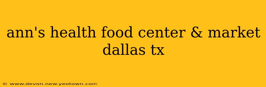 ann's health food center & market dallas tx