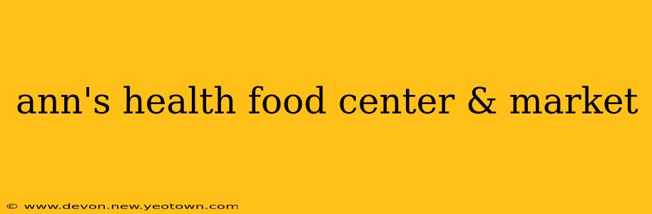 ann's health food center & market