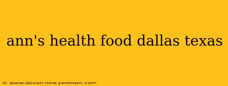 ann's health food dallas texas